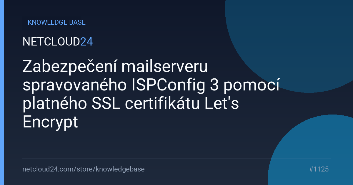 Zabezpečení mailserveru spravovaného ISPConfig 3 pomocí platného SSL certifikátu Let's Encrypt