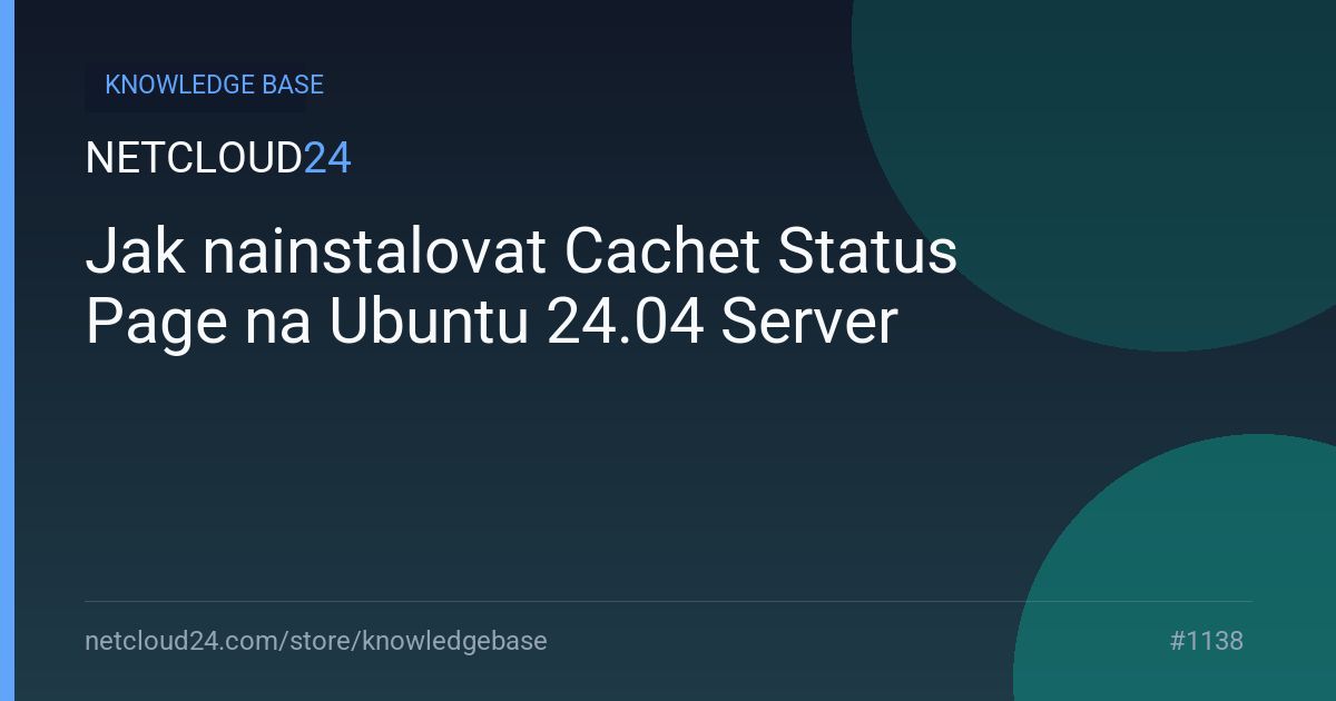Jak nainstalovat Cachet Status Page na Ubuntu 24.04 Server