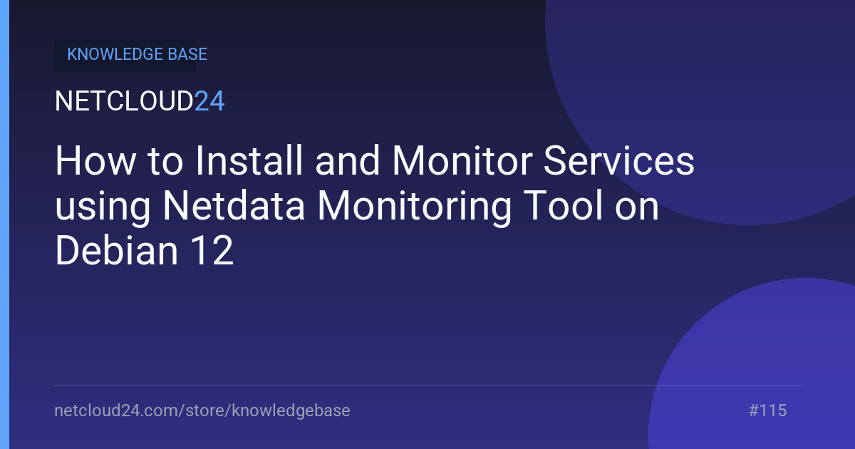  How to Install and Monitor Services using Netdata Monitoring Tool on Debian 12