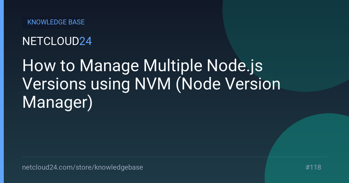 How to Manage Multiple Node.js Versions using NVM (Node Version Manager)