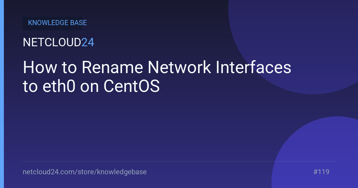 How to Rename Network Interfaces to eth0 on CentOS