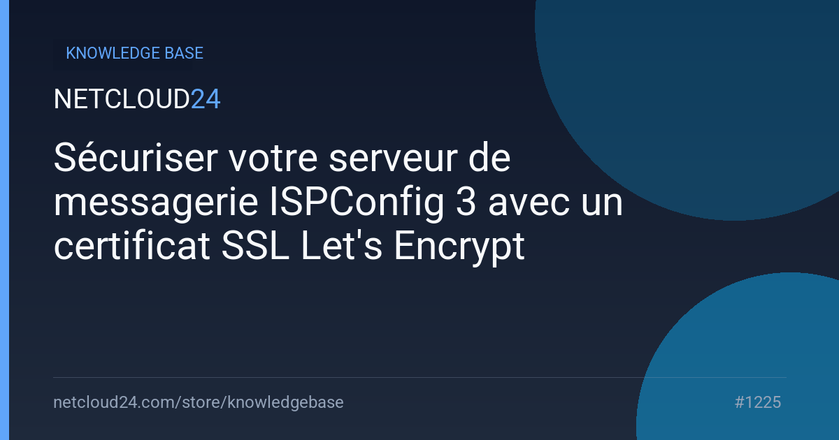 Sécuriser votre serveur de messagerie ISPConfig 3 avec un certificat SSL Let's Encrypt
