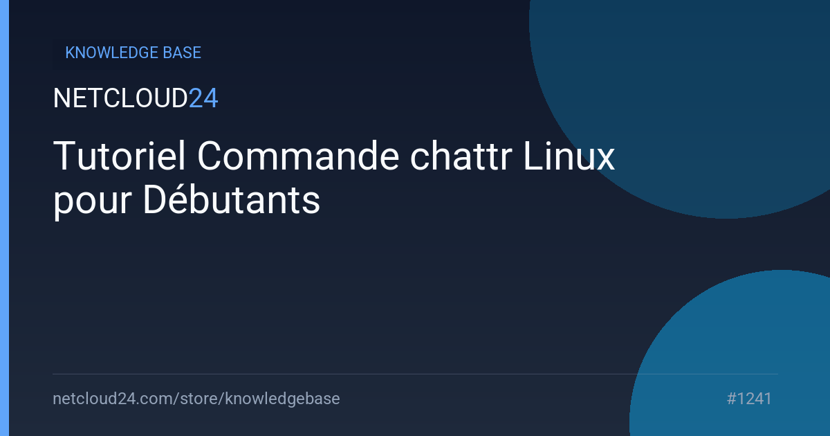 Tutoriel Commande chattr Linux pour Débutants