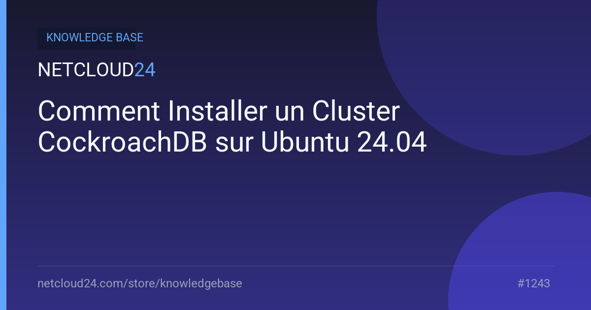 Comment Installer un Cluster CockroachDB sur Ubuntu 24.04