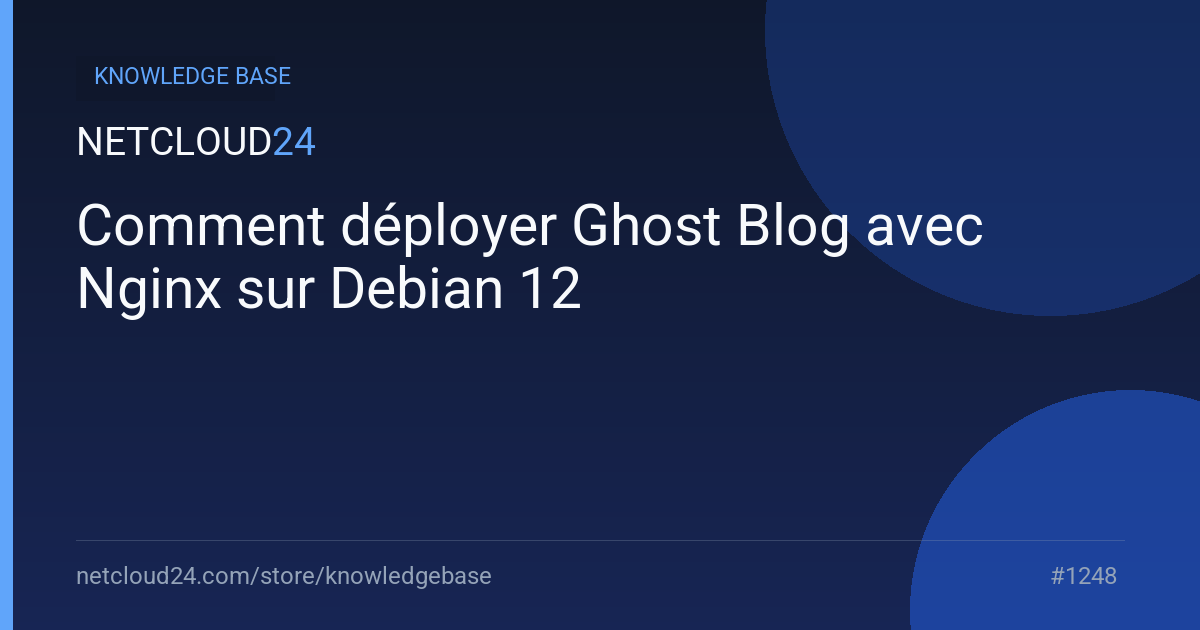 Comment déployer Ghost Blog avec Nginx sur Debian 12