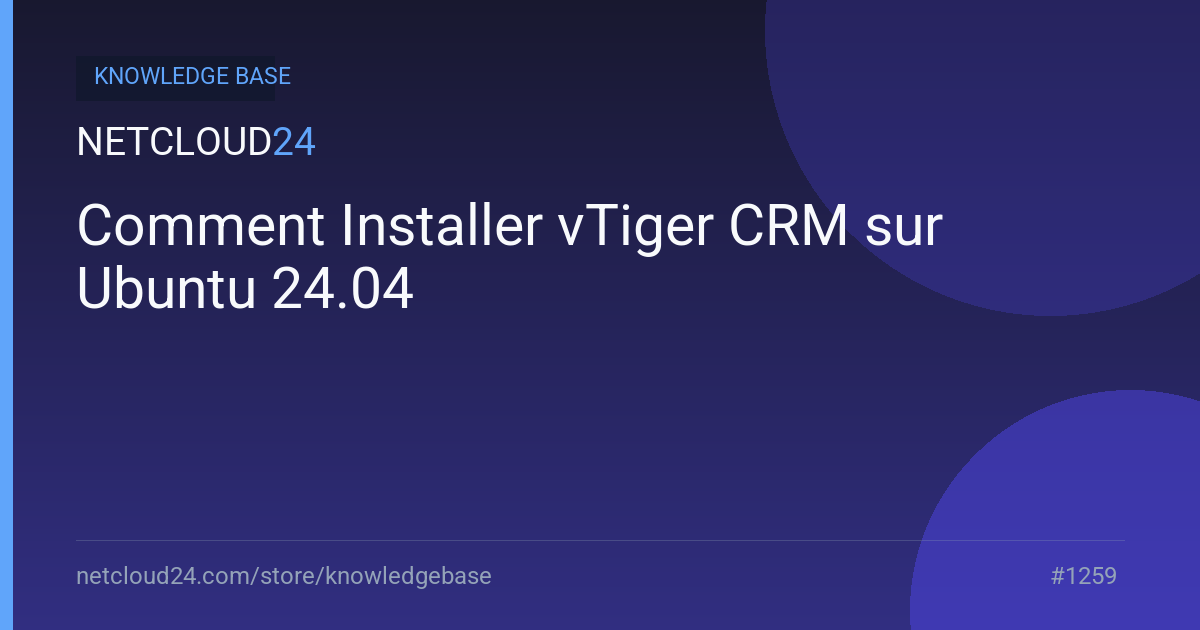 Comment Installer vTiger CRM sur Ubuntu 24.04