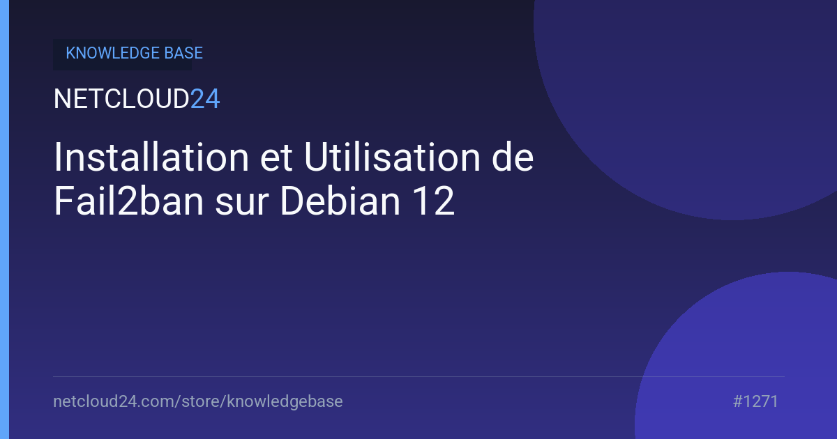 Installation et Utilisation de Fail2ban sur Debian 12