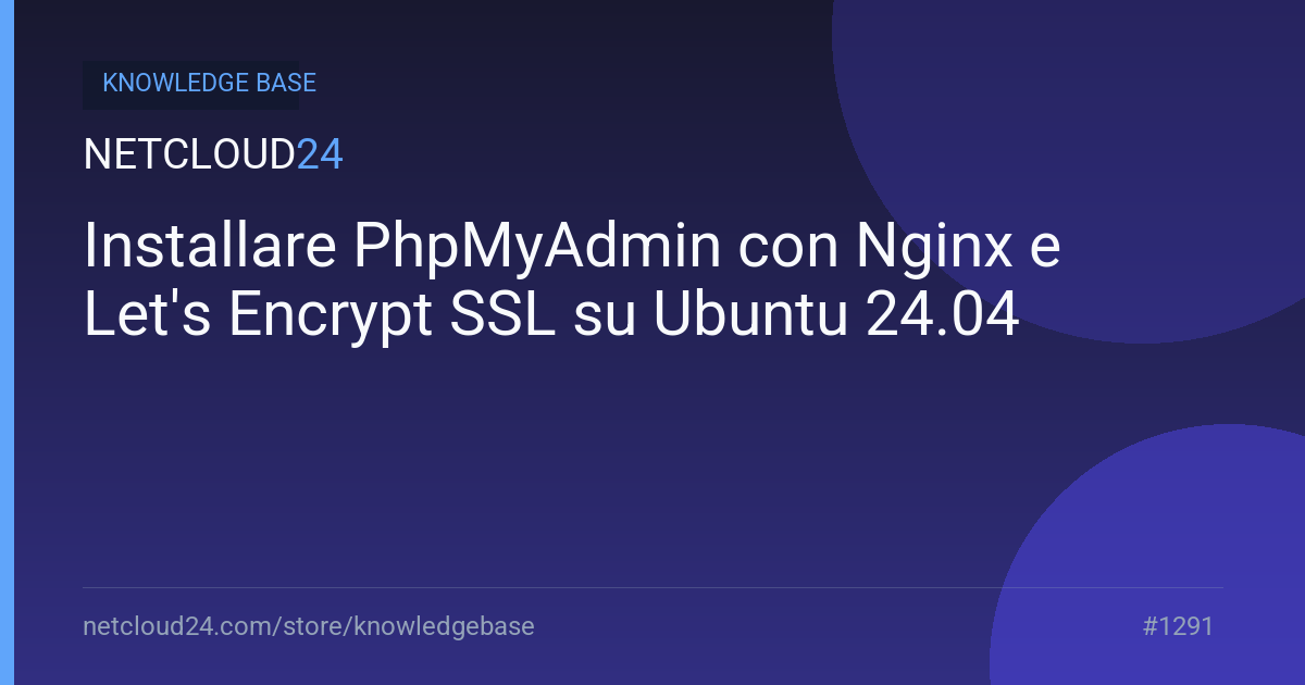 Installare PhpMyAdmin con Nginx e Let's Encrypt SSL su Ubuntu 24.04