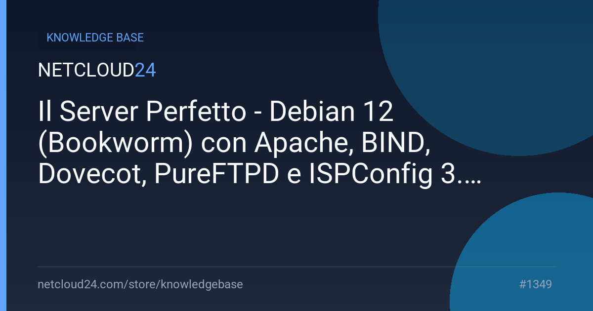  Il Server Perfetto - Debian 12 (Bookworm) con Apache, BIND, Dovecot, PureFTPD e ISPConfig 3.2