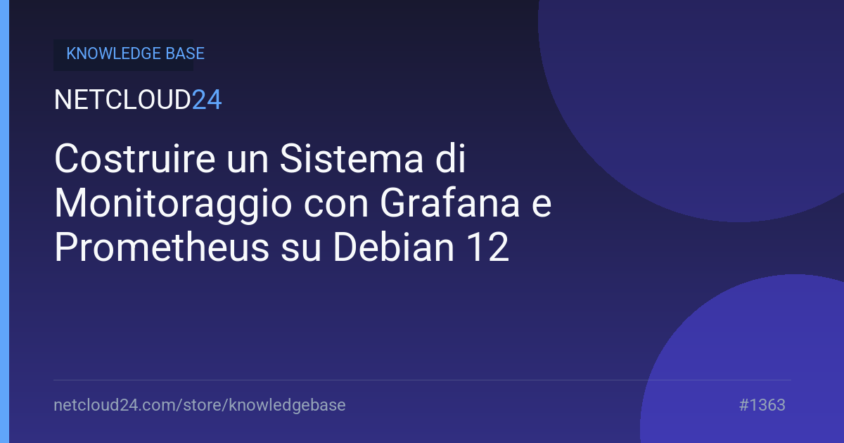 Costruire un Sistema di Monitoraggio con Grafana e Prometheus su Debian 12