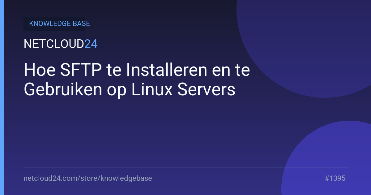 Hoe SFTP te Installeren en te Gebruiken op Linux Servers