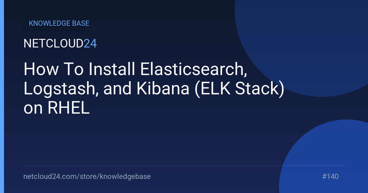 How To Install Elasticsearch, Logstash, and Kibana (ELK Stack) on RHEL