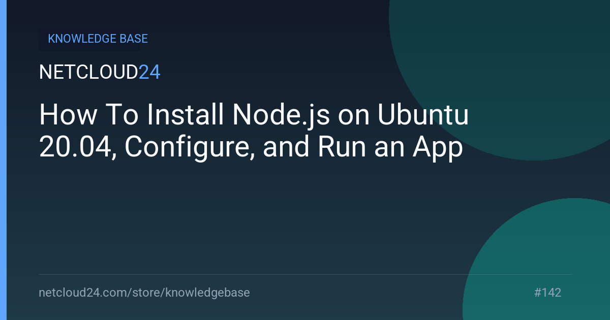 How To Install Node.js on Ubuntu 20.04, Configure, and Run an App