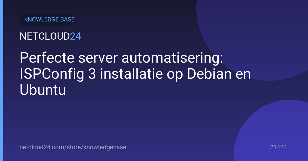 Perfecte server automatisering: ISPConfig 3 installatie op Debian en Ubuntu