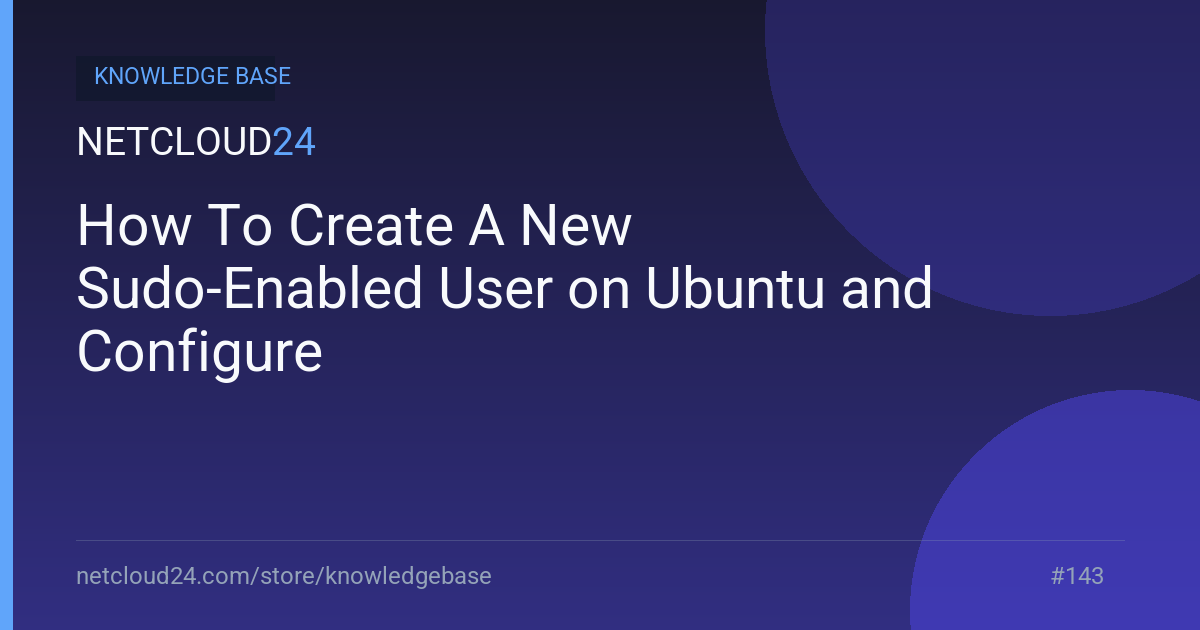 How To Create A New Sudo-Enabled User on Ubuntu and Configure