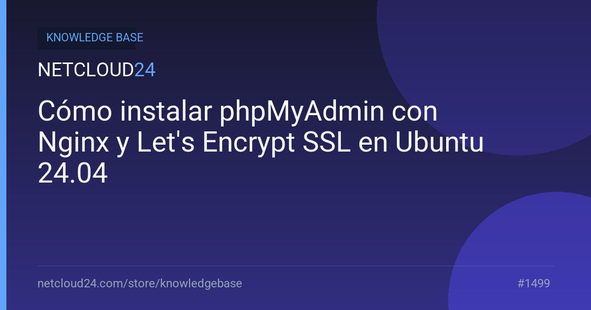 Cómo instalar phpMyAdmin con Nginx y Let's Encrypt SSL en Ubuntu 24.04