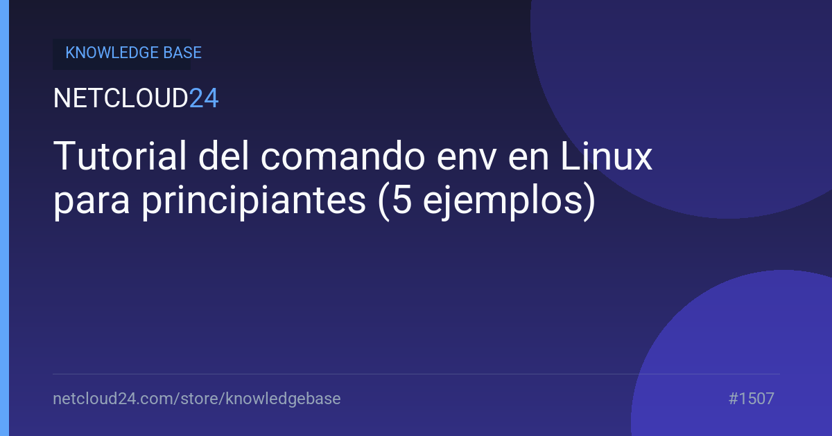 Tutorial del comando env en Linux para principiantes (5 ejemplos)