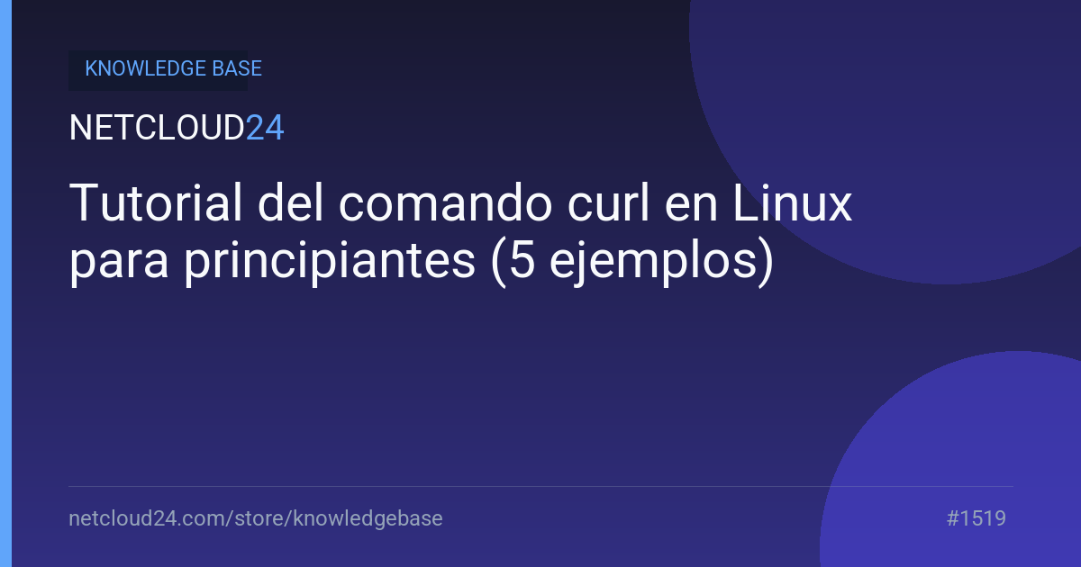 Tutorial del comando curl en Linux para principiantes (5 ejemplos)