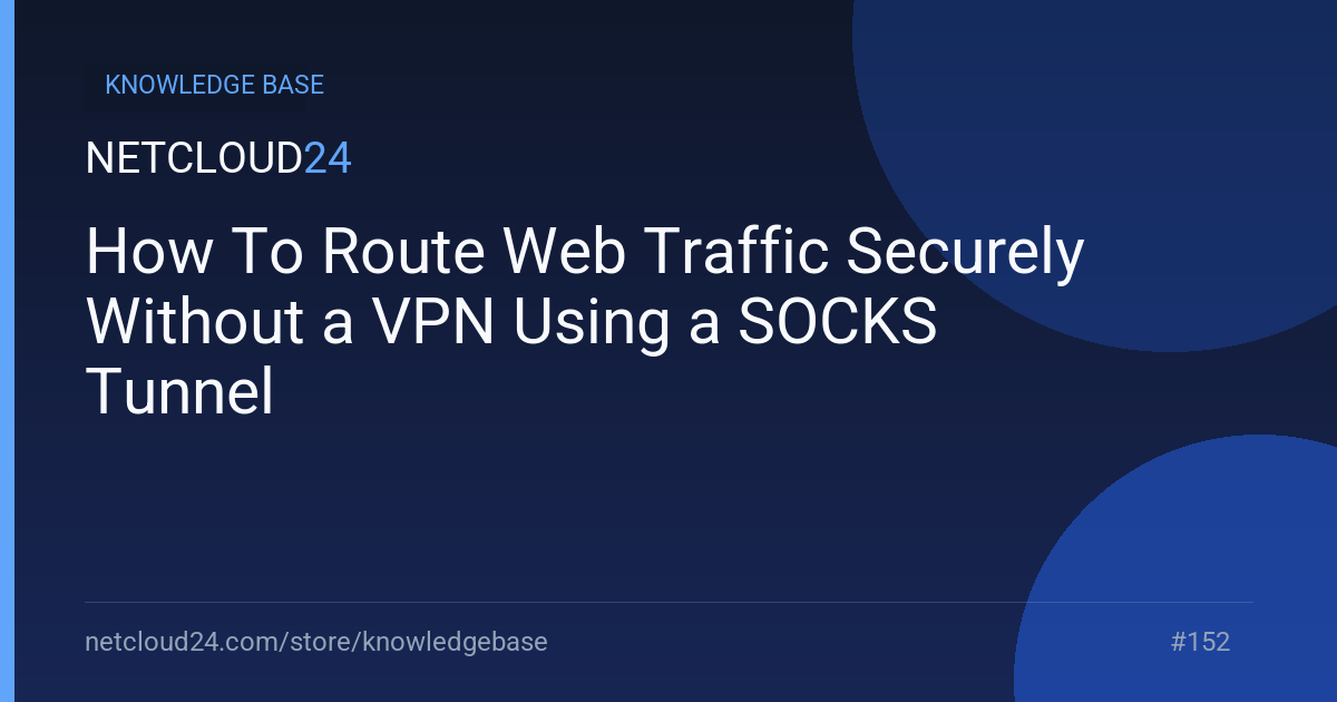 How To Route Web Traffic Securely Without a VPN Using a SOCKS Tunnel