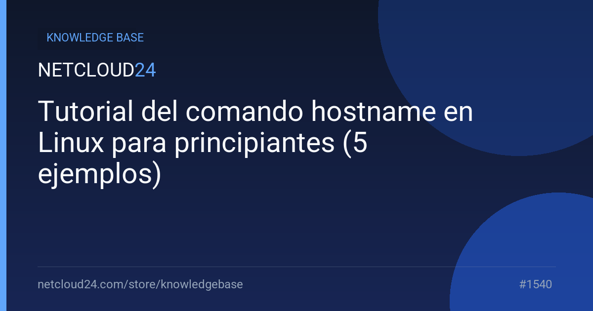 Tutorial del comando hostname en Linux para principiantes (5 ejemplos)