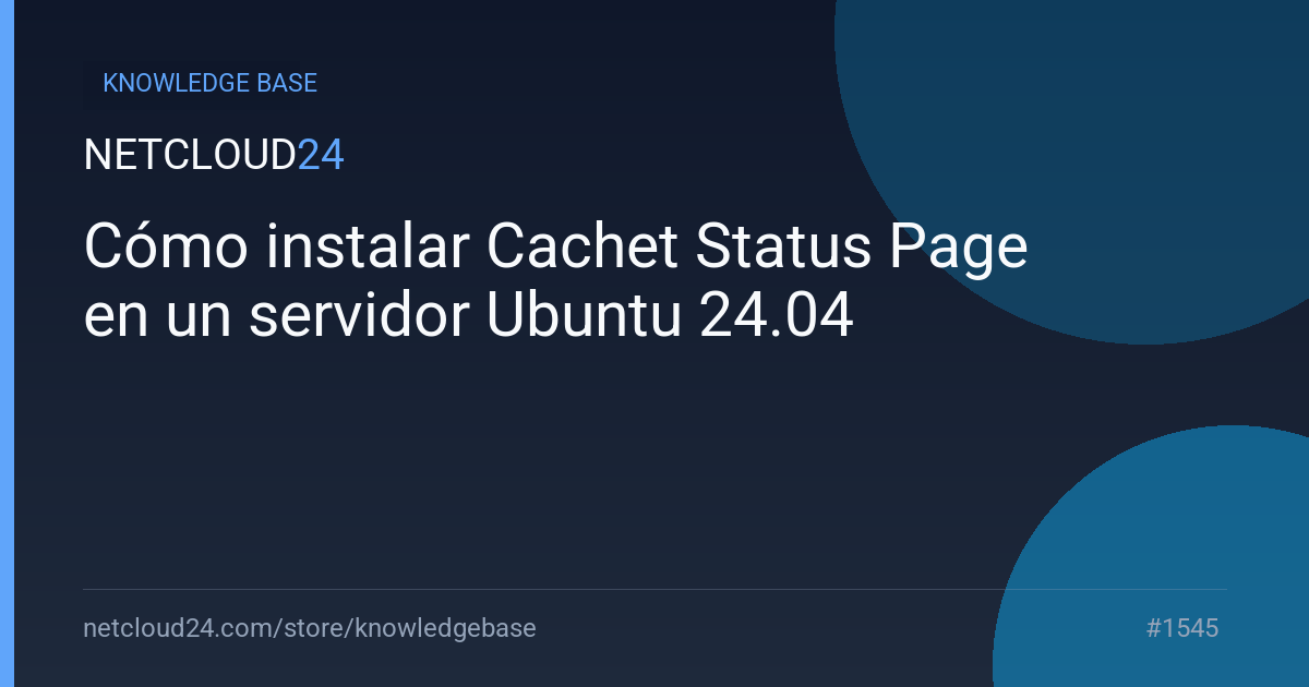 Cómo instalar Cachet Status Page en un servidor Ubuntu 24.04
