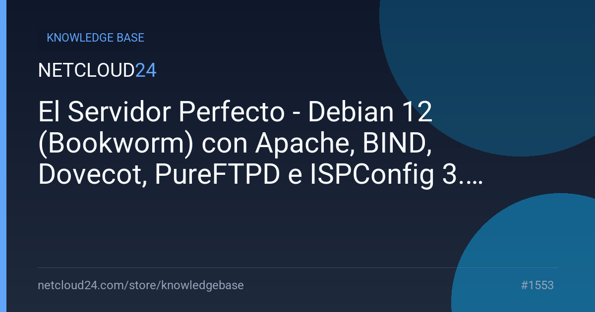  El Servidor Perfecto - Debian 12 (Bookworm) con Apache, BIND, Dovecot, PureFTPD e ISPConfig 3.2