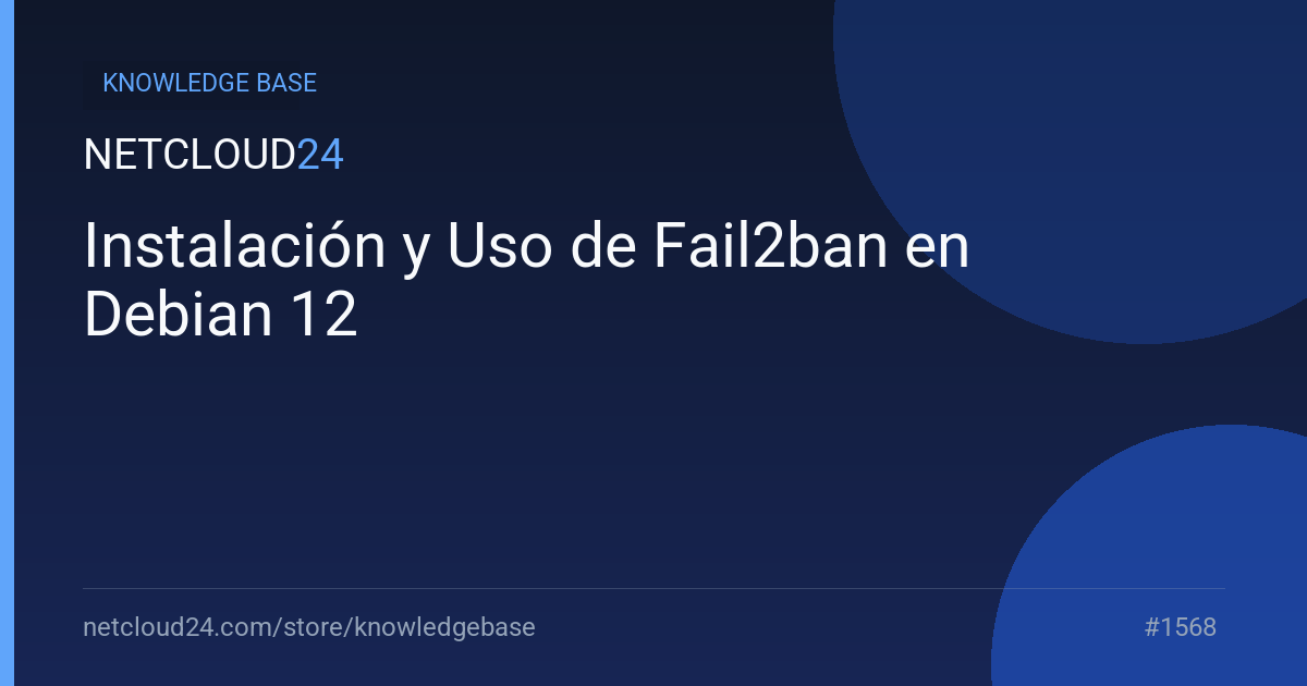 Instalación y Uso de Fail2ban en Debian 12