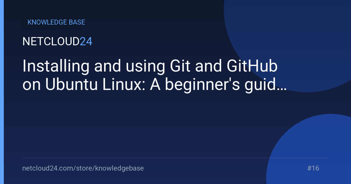 Installing and using Git and GitHub on Ubuntu Linux: A beginner's guide