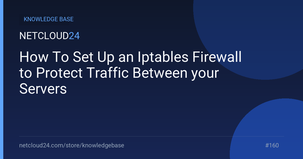 How To Set Up an Iptables Firewall to Protect Traffic Between your Servers