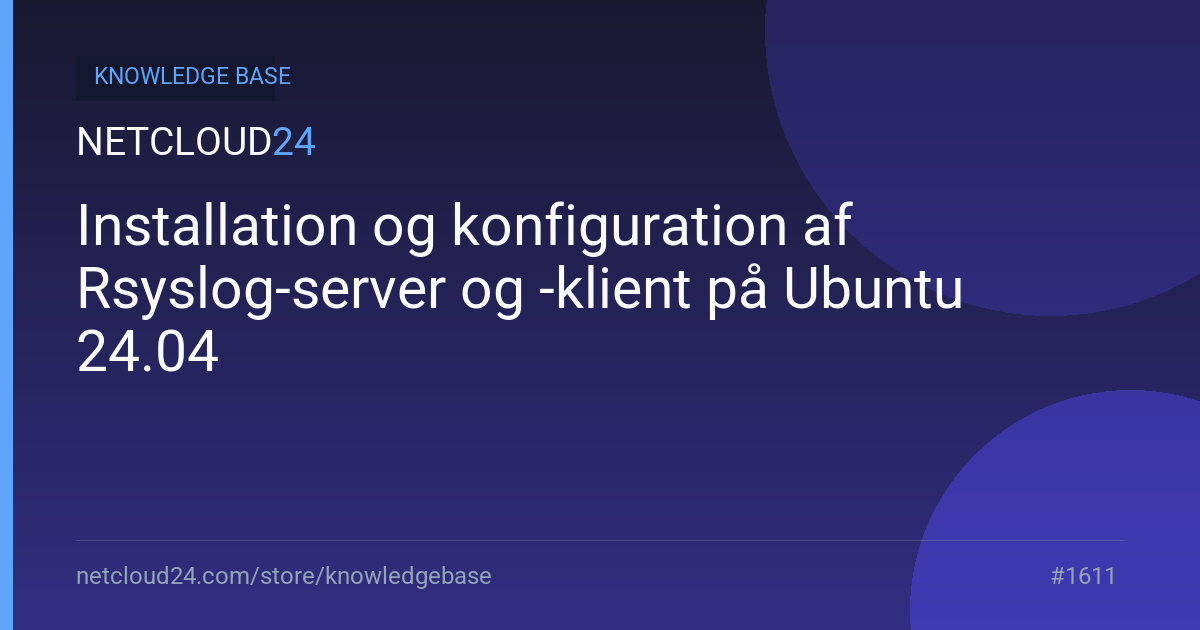 Installation og konfiguration af Rsyslog-server og -klient på Ubuntu 24.04