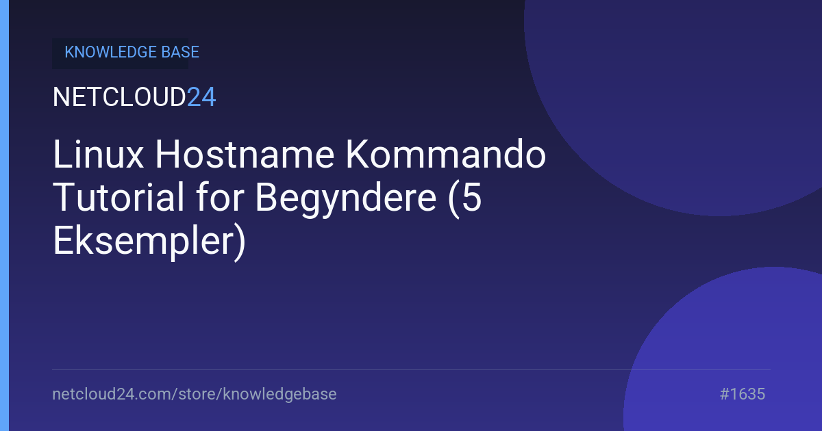 Linux Hostname Kommando Tutorial for Begyndere (5 Eksempler)