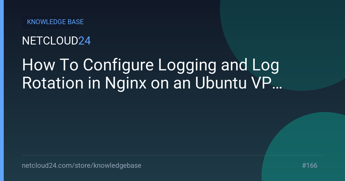 How To Configure Logging and Log Rotation in Nginx on an Ubuntu VPS