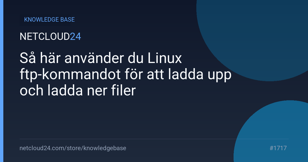 Så här använder du Linux ftp-kommandot för att ladda upp och ladda ner filer