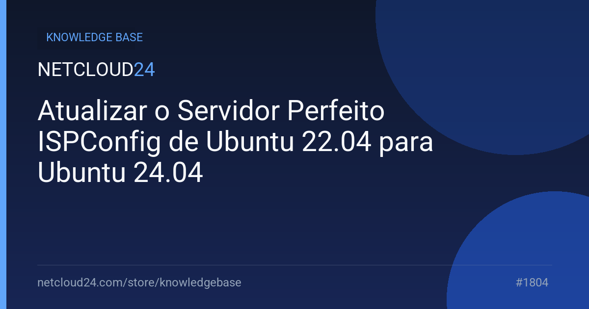 Atualizar o Servidor Perfeito ISPConfig de Ubuntu 22.04 para Ubuntu 24.04