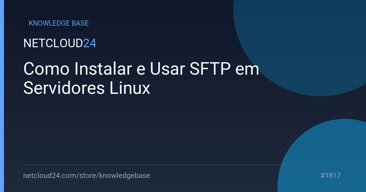 Como Instalar e Usar SFTP em Servidores Linux