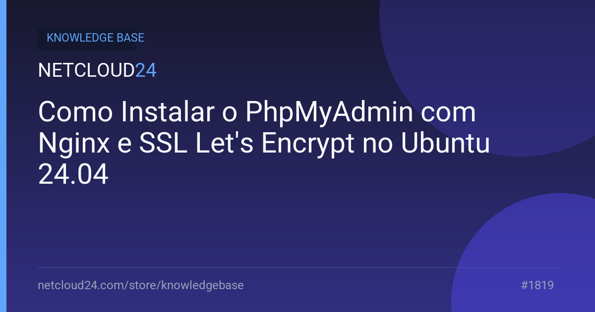 Como Instalar o PhpMyAdmin com Nginx e SSL Let's Encrypt no Ubuntu 24.04