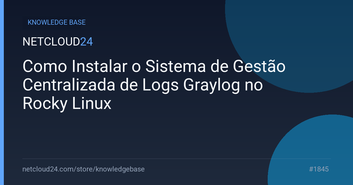 Como Instalar o Sistema de Gestão Centralizada de Logs Graylog no Rocky Linux