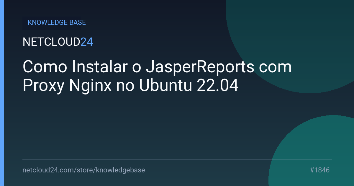 Como Instalar o JasperReports com Proxy Nginx no Ubuntu 22.04