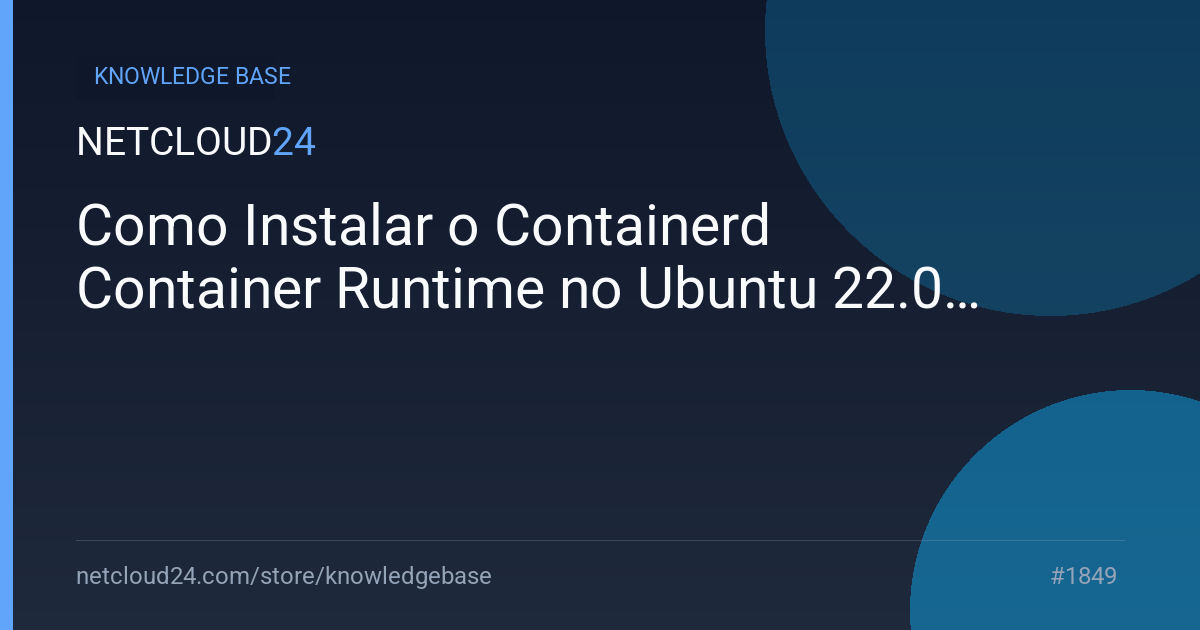 Como Instalar o Containerd Container Runtime no Ubuntu 22.04