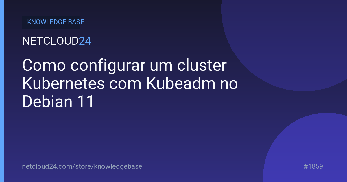 Como configurar um cluster Kubernetes com Kubeadm no Debian 11