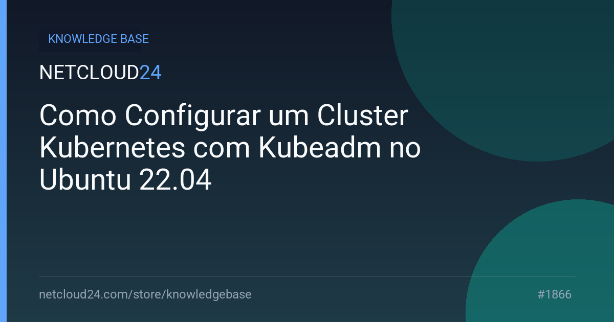 Como Configurar um Cluster Kubernetes com Kubeadm no Ubuntu 22.04
