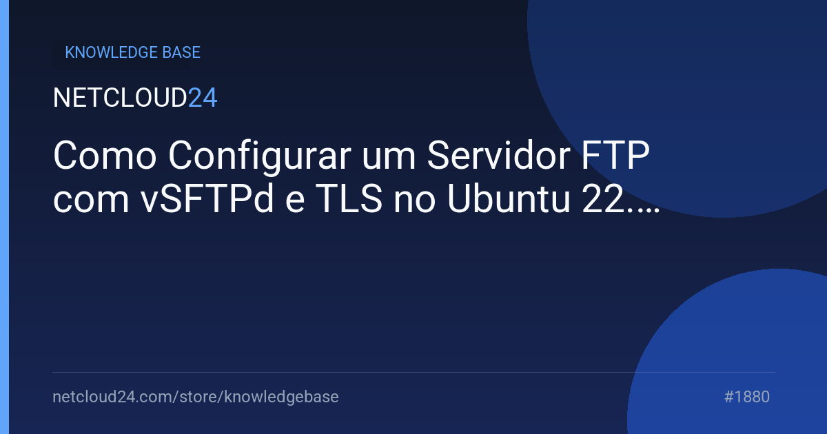 Como Configurar um Servidor FTP com vSFTPd e TLS no Ubuntu 22.04