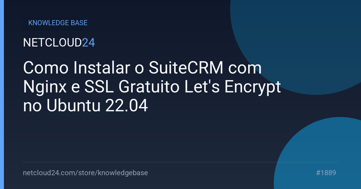 Como Instalar o SuiteCRM com Nginx e SSL Gratuito Let's Encrypt no Ubuntu 22.04
