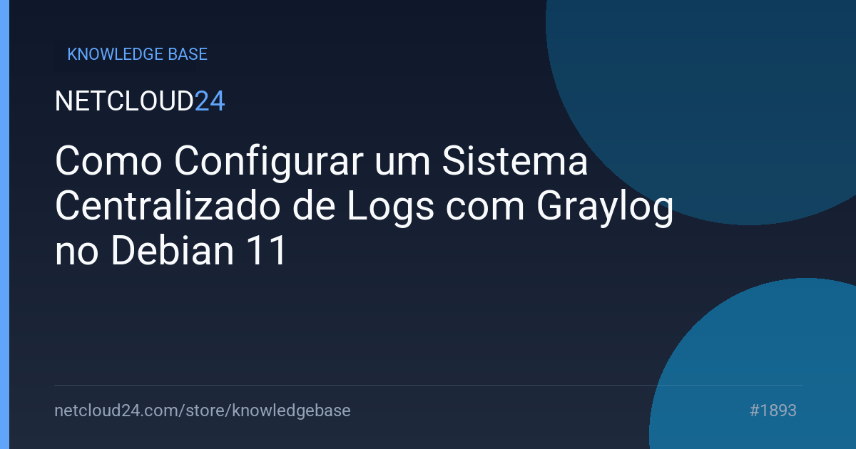 Como Configurar um Sistema Centralizado de Logs com Graylog no Debian 11