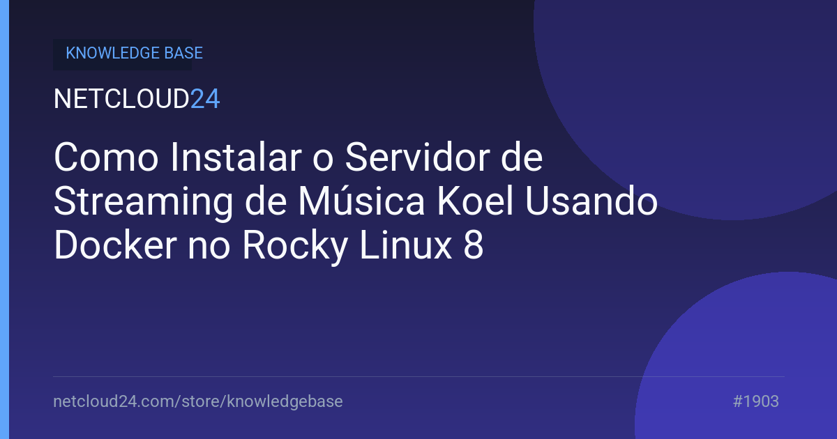 Como Instalar o Servidor de Streaming de Música Koel Usando Docker no Rocky Linux 8