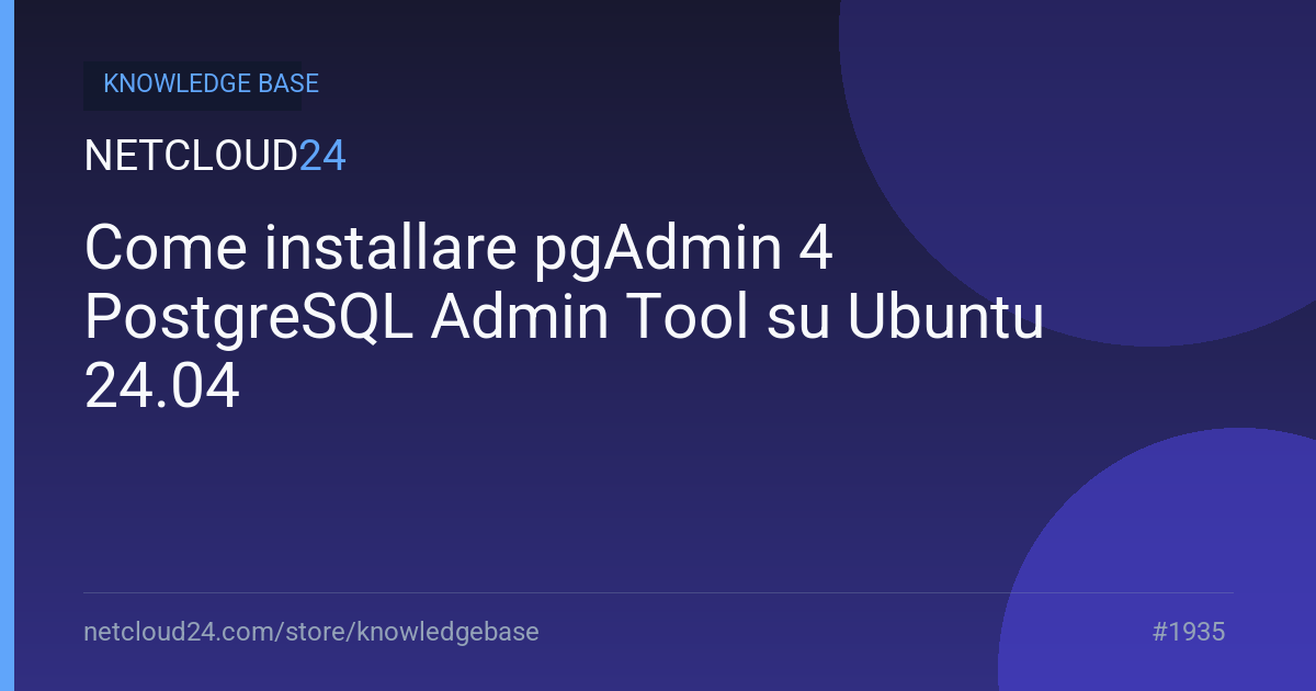 Come installare pgAdmin 4 PostgreSQL Admin Tool su Ubuntu 24.04