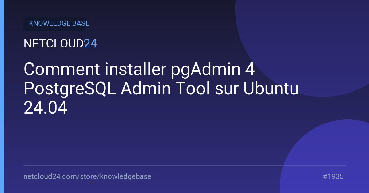 Comment installer pgAdmin 4 PostgreSQL Admin Tool sur Ubuntu 24.04