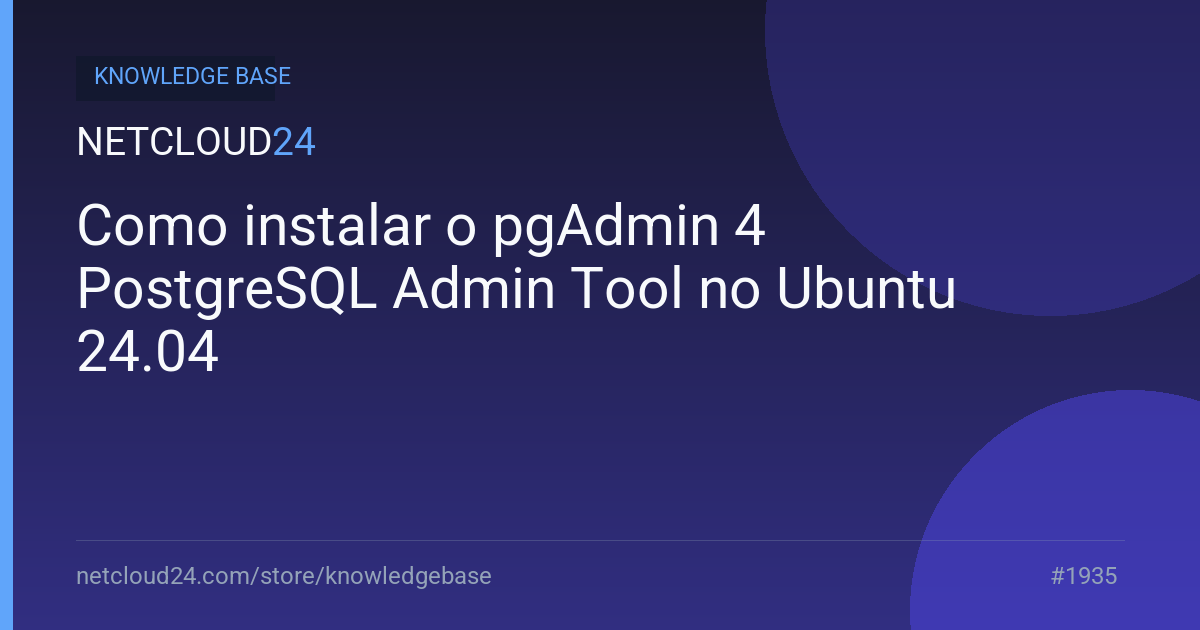 Como instalar o pgAdmin 4 PostgreSQL Admin Tool no Ubuntu 24.04