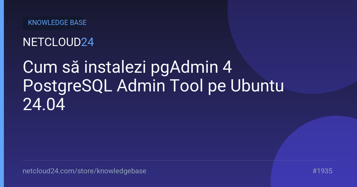 Cum să instalezi pgAdmin 4 PostgreSQL Admin Tool pe Ubuntu 24.04