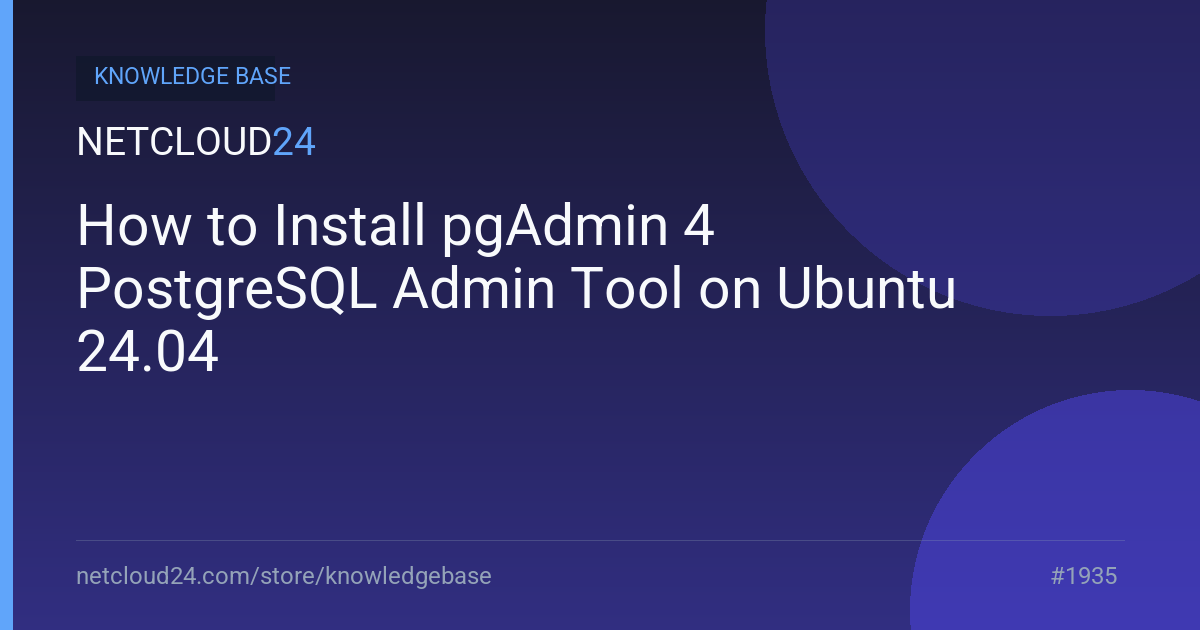How to Install pgAdmin 4 PostgreSQL Admin Tool on Ubuntu 24.04